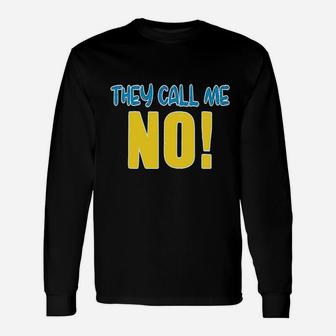 They Call Me No Unisex Long Sleeve | Crazezy