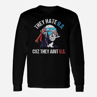 They Hate Us Cuz They Aint Us Funny 4Th Of July Unisex Long Sleeve | Crazezy AU