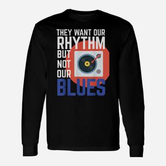 They Want Our Rhythm But Not Our Blues Tank Womens And Mens Unisex Long Sleeve | Crazezy CA
