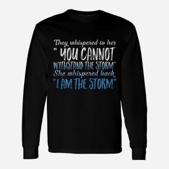 They Whispered To Her You Can Not Withstand The Storm Unisex Long Sleeve | Crazezy AU