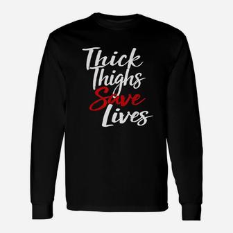 Thick Thighs Save Lives Body Unisex Long Sleeve | Crazezy CA