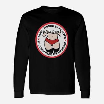 Thick Thighs Save Lives Thigh Highs Are My Demise Unisex Long Sleeve | Crazezy CA
