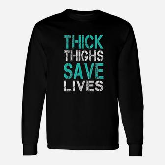 Thick Thighs Save Lives Unisex Long Sleeve | Crazezy