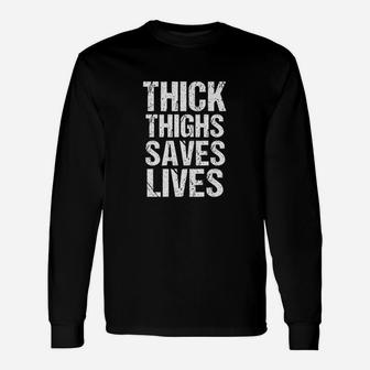 Thick Thighs Saves Lives Unisex Long Sleeve | Crazezy DE