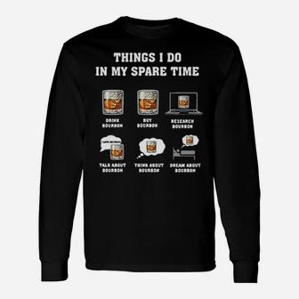 Things I Do In My Spare Time Drink Bourbon By Bourbon Long Sleeve T-Shirt - Monsterry