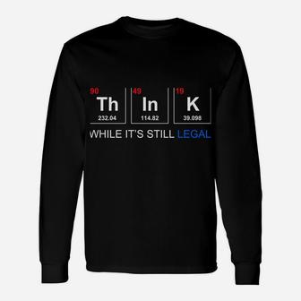 Think While It's Still Legal Periodic Table Graphic Sweatshirt Unisex Long Sleeve | Crazezy