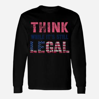Think While It's Still Legal Reformist Agenda Protest Slogan Sweatshirt Unisex Long Sleeve | Crazezy