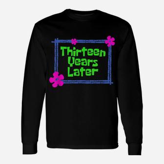 Thirteen Years Later 13 Year Old Birthday Party Unisex Long Sleeve | Crazezy