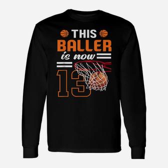 This Baller Is Now 13 Basketball Lover Funny 13Th Birthday Unisex Long Sleeve | Crazezy AU