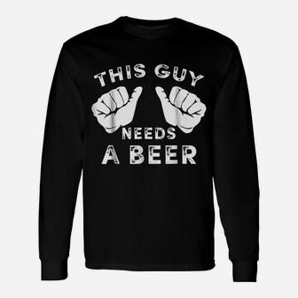 This Guy Needs A Beer Unisex Long Sleeve | Crazezy