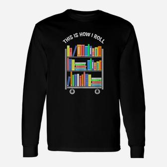 This Is How I Roll Book Librarian Unisex Long Sleeve | Crazezy CA