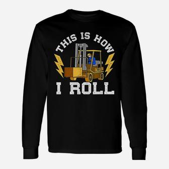 This Is How I Roll Forklift Driver Operator Unisex Long Sleeve | Crazezy