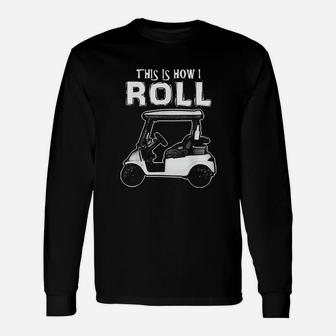 This Is How I Roll Funny Golf Cart Sport Golfing Unisex Long Sleeve | Crazezy AU