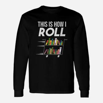 This Is How I Roll Librarian Unisex Long Sleeve | Crazezy