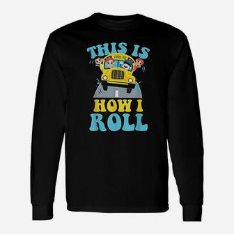 This Is How I Roll School Bus Driver Unisex Long Sleeve | Crazezy