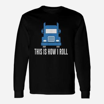 This Is How I Roll Semi Truck Unisex Long Sleeve | Crazezy CA