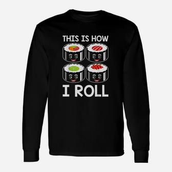 This Is How I Roll Sushi Japanese Sushi Lover Unisex Long Sleeve | Crazezy