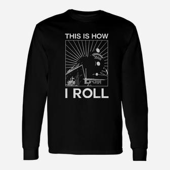 This Is How I Roll Train Unisex Long Sleeve | Crazezy CA