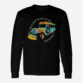 This Is How We Roll In The Philippines Pinoy Jeepney Unisex Long Sleeve | Crazezy