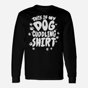 This Is My Dog Cuddling Shirt Cool Hugging Puppy Funny Gift Unisex Long Sleeve | Crazezy