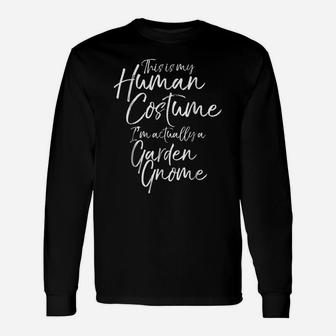 This Is My Human Costume I'm Actually A Garden Gnome Shirt Unisex Long Sleeve | Crazezy AU