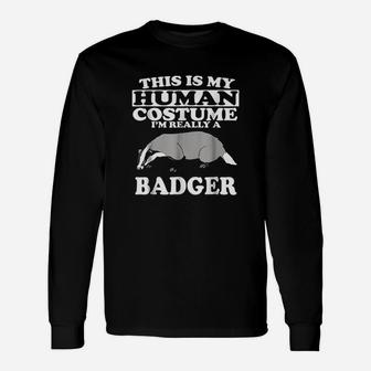This Is My Human Costume Im Really A Badger Unisex Long Sleeve | Crazezy DE