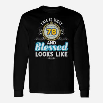 This Is What 78 And Blessed Looks Like 78Th Happy Birthday Unisex Long Sleeve | Crazezy UK