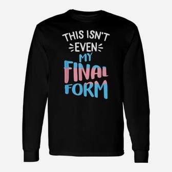 This Isnt Even My Final Form Lgbt-Q Trans-Gender Pride Unisex Long Sleeve | Crazezy UK
