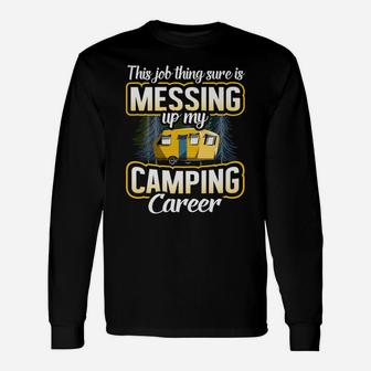 This Job Thing Sure Is Messing Up My Camping Career Outdoors Unisex Long Sleeve | Crazezy UK