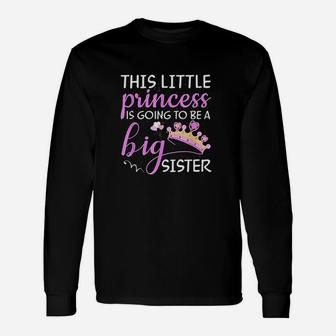 This Little Princess Is Going To Be A Big Sister Unisex Long Sleeve | Crazezy UK