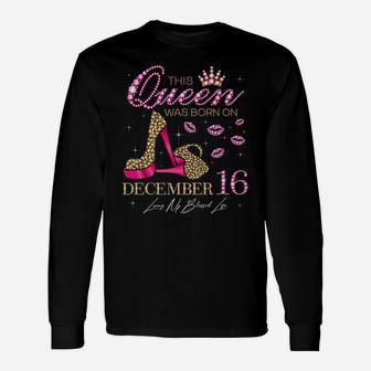 This Queen Was Born On December 16 Living My Blessed Life Unisex Long Sleeve | Crazezy CA