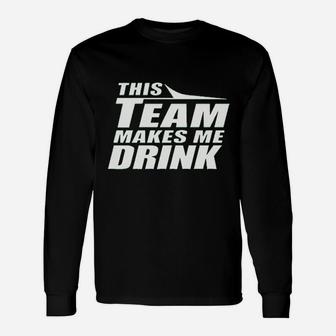 This Team Makes Me Drink Unisex Long Sleeve | Crazezy DE