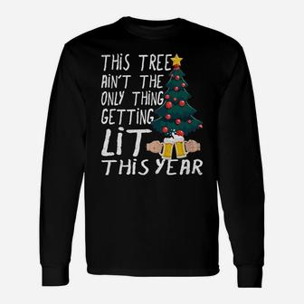 This Tree Ain't The Only Thing Getting Lit This Christmas Unisex Long Sleeve | Crazezy AU