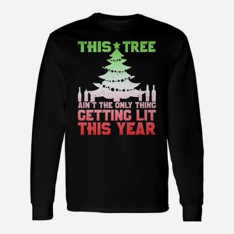 This Tree Ain't The Only Thing Getting Lit This Year Unisex Long Sleeve | Crazezy AU