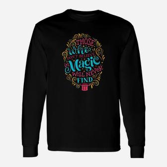 Those Who Dont Believe In Magic Will Never Find It Unisex Long Sleeve | Crazezy CA