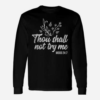 Thou Shall Not Try Me Mood 24 7 Unisex Long Sleeve | Crazezy UK