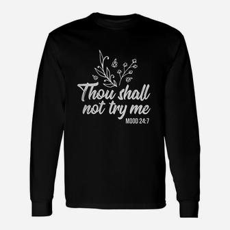 Thou Shall Not Try Me Mood 247 Funny Saying Gift Unisex Long Sleeve | Crazezy