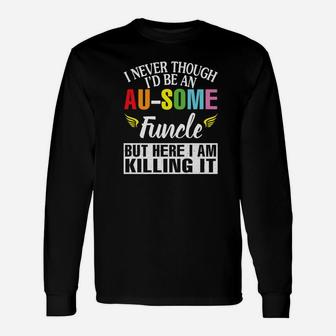 I Never Though Id Be An Ausome Funcle Im Killing I Long Sleeve T-Shirt - Thegiftio UK