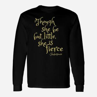 Though She Be But Little She Is Fierce | Female Power Gift Unisex Long Sleeve | Crazezy CA