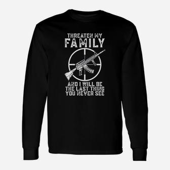 Threaten My Family And I Will Be The Last Thing You Never See Unisex Long Sleeve | Crazezy DE