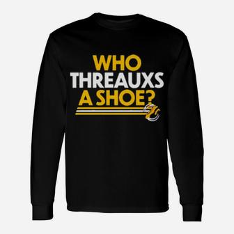 Who Threauxs A Shoe Long Sleeve T-Shirt - Monsterry DE