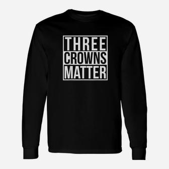 Three Crowns Matters Clash On For Life Unisex Long Sleeve | Crazezy AU