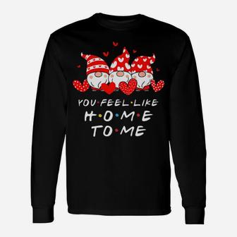 Three Gnomes Holding Hearts You Feel Like Home To Me Valentine's Day Thirts Long Sleeve T-Shirt - Monsterry UK