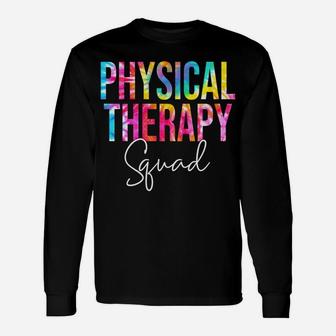 Tie Dye Physical Therapy Squad Appreciation Therapist Life Sweatshirt Unisex Long Sleeve | Crazezy UK