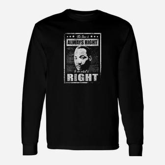The Time Is Always Right To Do What Is Right Long Sleeve T-Shirt - Thegiftio UK