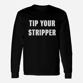 Tip Your Stripper Unisex Long Sleeve | Crazezy DE