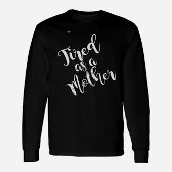 Tired As A Mothe Long Sleeve T-Shirt - Thegiftio UK