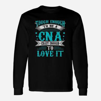 To Be A Cna Enough To Love It Unisex Long Sleeve | Crazezy UK