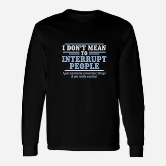 To Interrupt People Unisex Long Sleeve | Crazezy CA