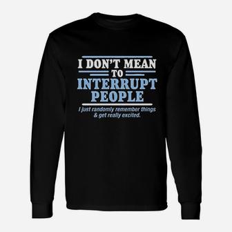 To Interrupt People Unisex Long Sleeve | Crazezy CA